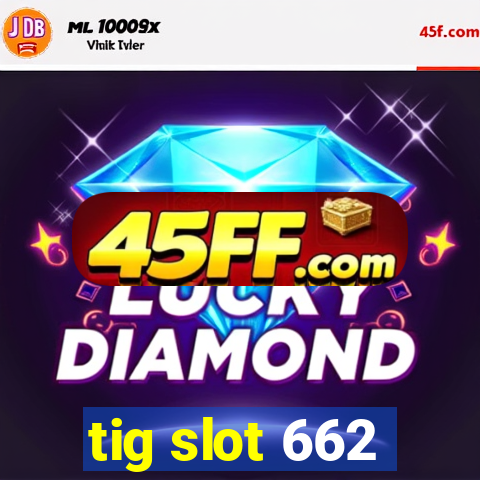 tig slot 662